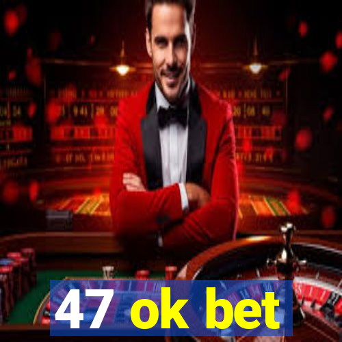 47 ok bet